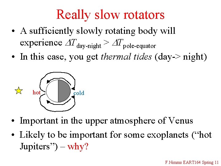 Really slow rotators • A sufficiently slowly rotating body will experience DTday-night > DTpole-equator