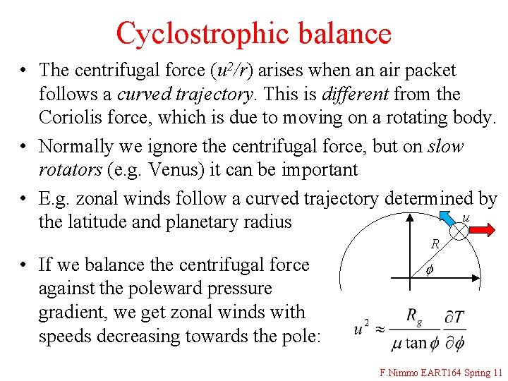 Cyclostrophic balance • The centrifugal force (u 2/r) arises when an air packet follows