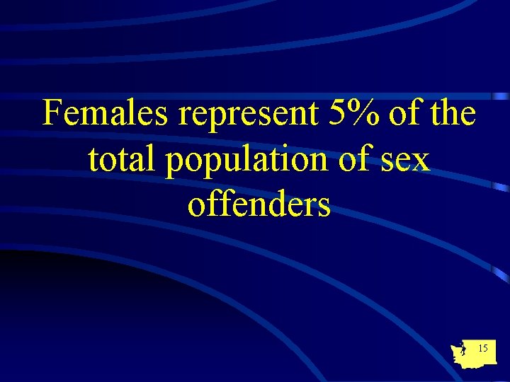 Females represent 5% of the total population of sex offenders 15 