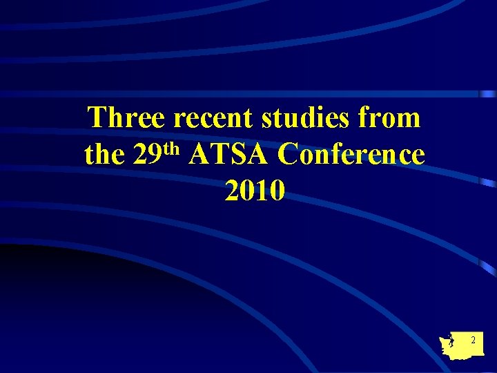 Three recent studies from th the 29 ATSA Conference 2010 2 