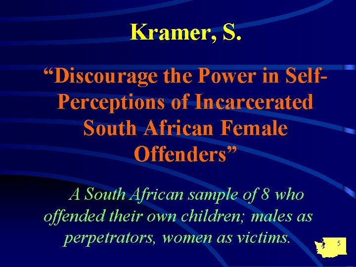 Kramer, S. “Discourage the Power in Self. Perceptions of Incarcerated South African Female Offenders”