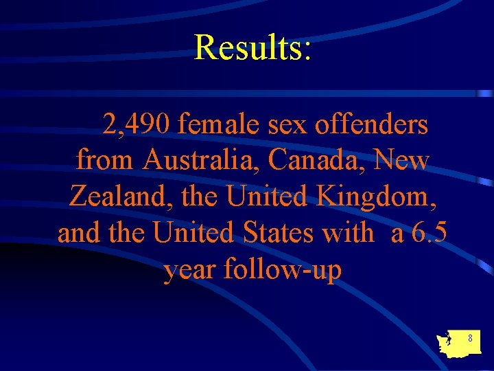 Results: 2, 490 female sex offenders from Australia, Canada, New Zealand, the United Kingdom,