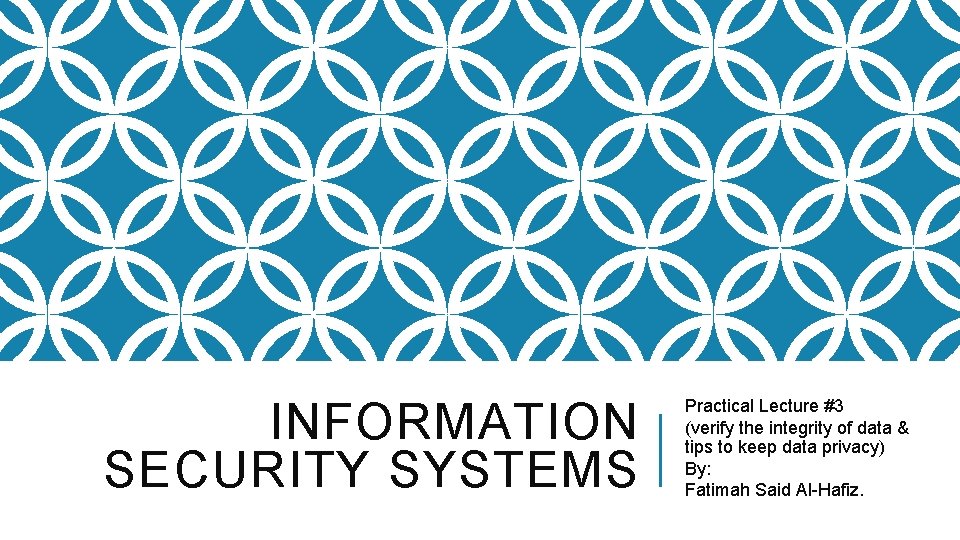 INFORMATION SECURITY SYSTEMS Practical Lecture #3 (verify the integrity of data & tips to