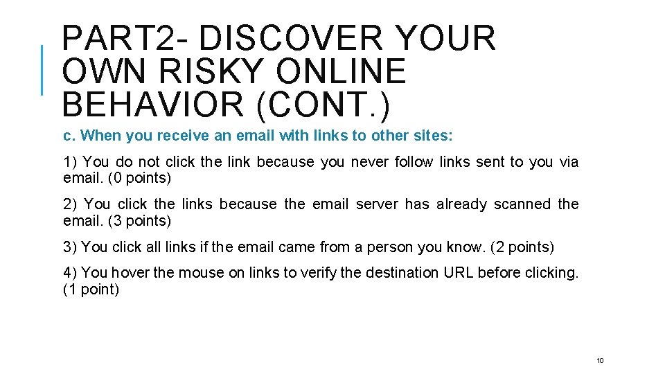 PART 2 - DISCOVER YOUR OWN RISKY ONLINE BEHAVIOR (CONT. ) c. When you