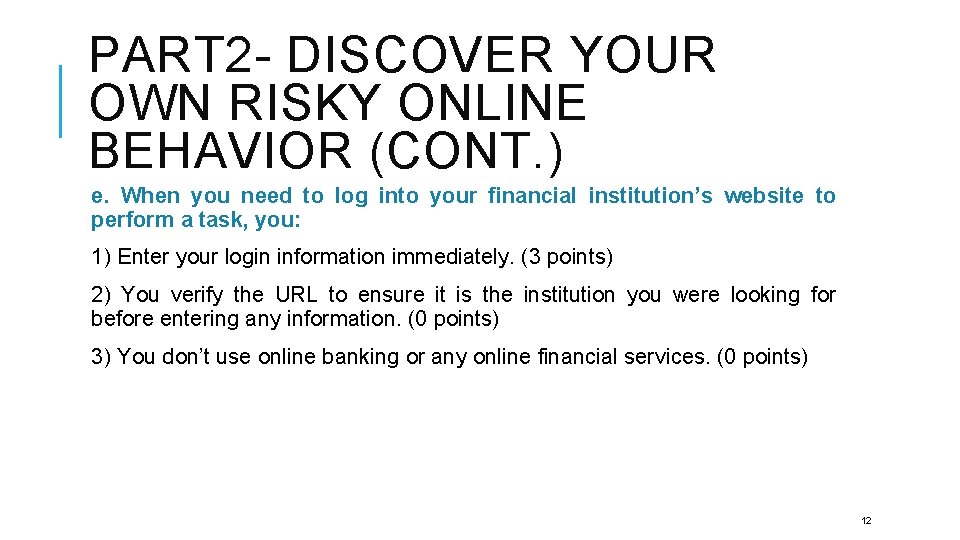 PART 2 - DISCOVER YOUR OWN RISKY ONLINE BEHAVIOR (CONT. ) e. When you