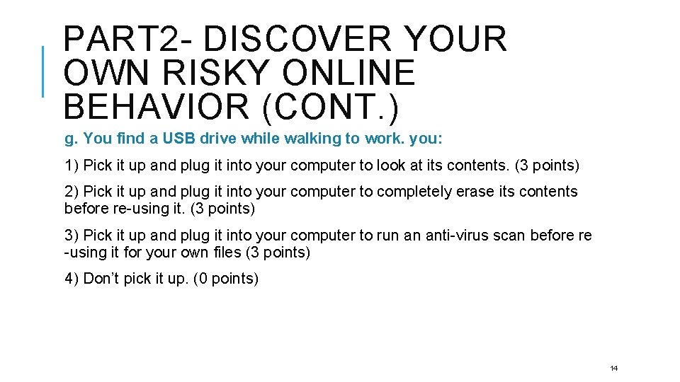 PART 2 - DISCOVER YOUR OWN RISKY ONLINE BEHAVIOR (CONT. ) g. You find