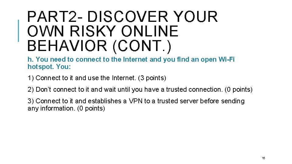 PART 2 - DISCOVER YOUR OWN RISKY ONLINE BEHAVIOR (CONT. ) h. You need