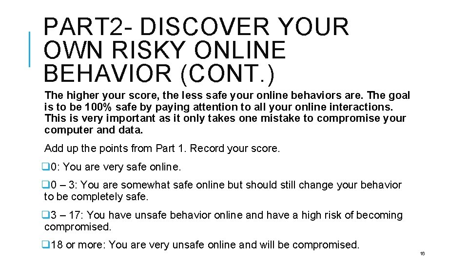 PART 2 - DISCOVER YOUR OWN RISKY ONLINE BEHAVIOR (CONT. ) The higher your