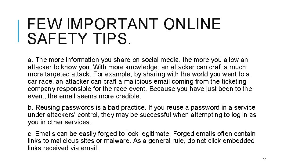 FEW IMPORTANT ONLINE SAFETY TIPS. a. The more information you share on social media,