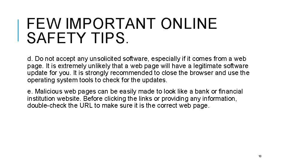 FEW IMPORTANT ONLINE SAFETY TIPS. d. Do not accept any unsolicited software, especially if