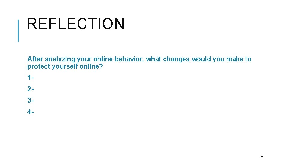 REFLECTION After analyzing your online behavior, what changes would you make to protect yourself