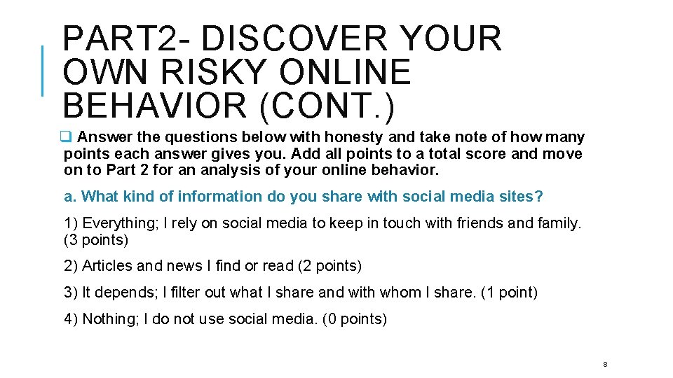 PART 2 - DISCOVER YOUR OWN RISKY ONLINE BEHAVIOR (CONT. ) q Answer the