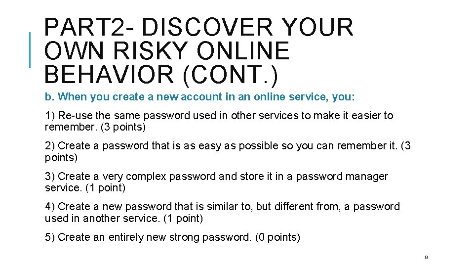 PART 2 - DISCOVER YOUR OWN RISKY ONLINE BEHAVIOR (CONT. ) b. When you