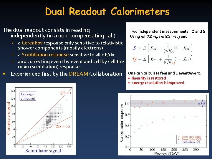 Dual Readout Calorimeters The dual readout consists in reading independently (in a non-compensating cal.