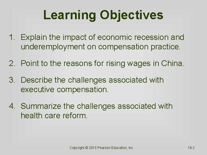 Learning Objectives 1. Explain the impact of economic recession and underemployment on compensation practice.