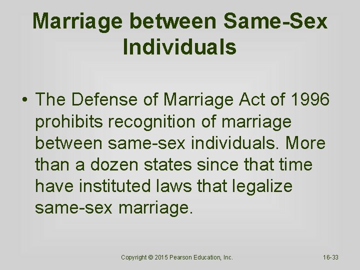 Marriage between Same-Sex Individuals • The Defense of Marriage Act of 1996 prohibits recognition