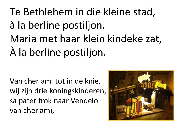 Te Bethlehem in die kleine stad, à la berline postiljon. Maria met haar klein