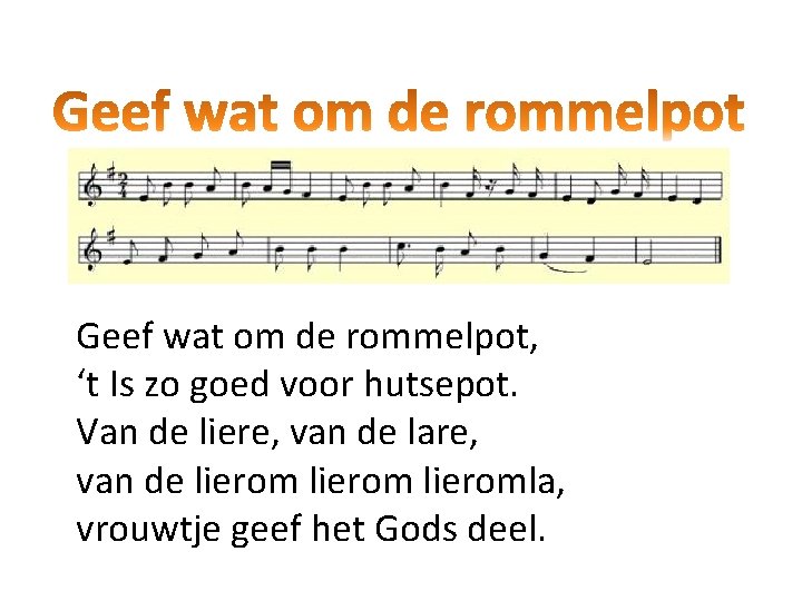 Geef wat om de rommelpot, ‘t Is zo goed voor hutsepot. Van de liere,