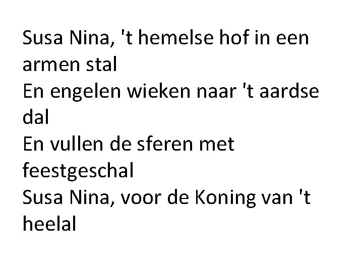 Susa Nina, 't hemelse hof in een armen stal En engelen wieken naar 't