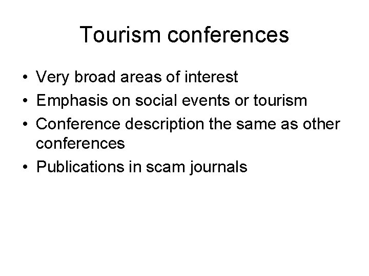 Tourism conferences • Very broad areas of interest • Emphasis on social events or