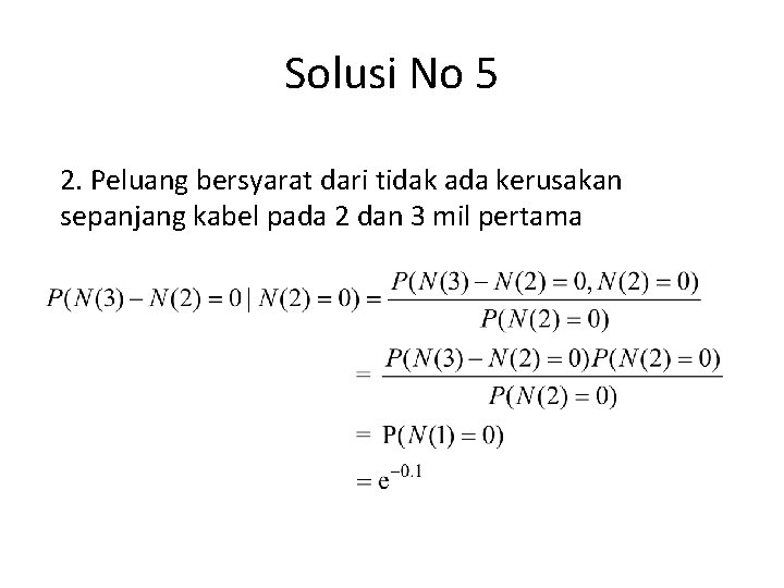 Solusi No 5 2. Peluang bersyarat dari tidak ada kerusakan sepanjang kabel pada 2