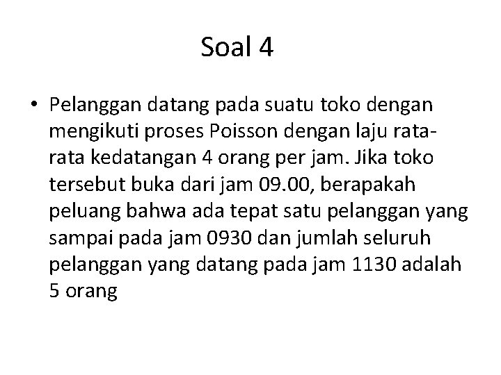 Soal 4 • Pelanggan datang pada suatu toko dengan mengikuti proses Poisson dengan laju