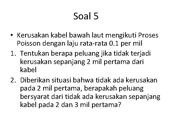 Soal 5 • Kerusakan kabel bawah laut mengikuti Proses Poisson dengan laju rata-rata 0.