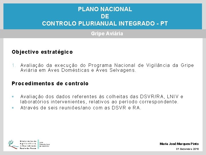 PLANO NACIONAL DE CONTROLO PLURIANUAL INTEGRADO - PT Gripe Aviária Objectivo estratégico 1. Avaliação