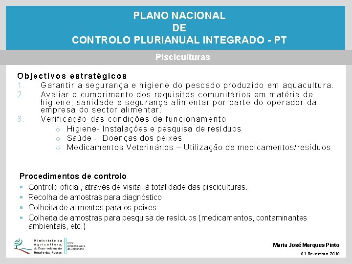 PLANO NACIONAL DE CONTROLO PLURIANUAL INTEGRADO - PT Pisciculturas Objectivos estratégicos 1. Garantir a
