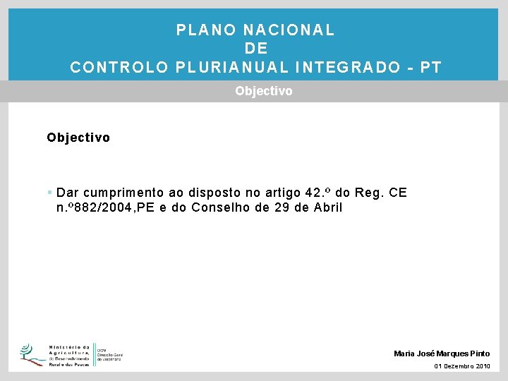 PLANO NACIONAL DE CONTROLO PLURIANUAL INTEGRADO - PT Objectivo § Dar cumprimento ao disposto