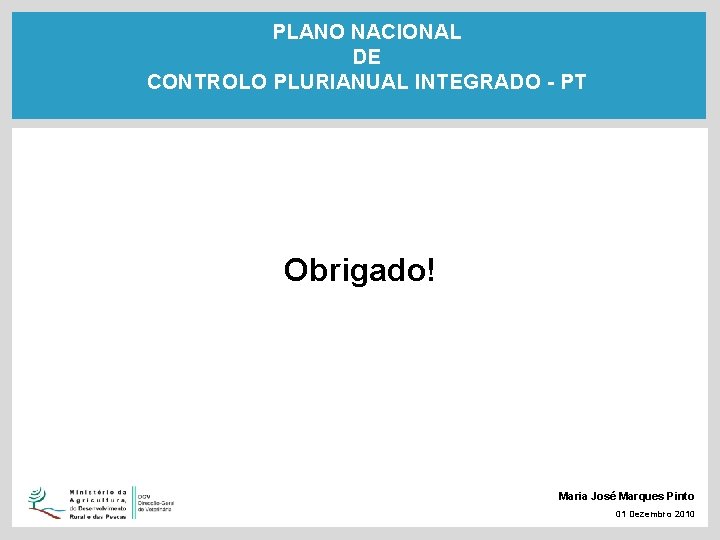 PLANO NACIONAL DE CONTROLO PLURIANUAL INTEGRADO - PT Obrigado! Maria José Marques Pinto 01