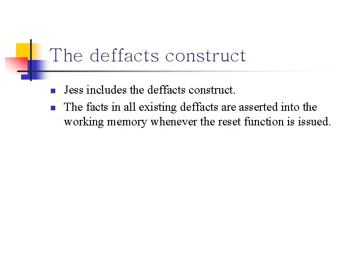 The deffacts construct n n Jess includes the deffacts construct. The facts in all