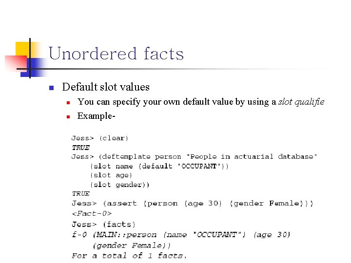 Unordered facts n Default slot values n n You can specify your own default