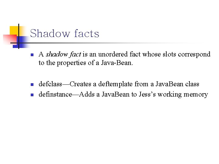 Shadow facts n n n A shadow fact is an unordered fact whose slots
