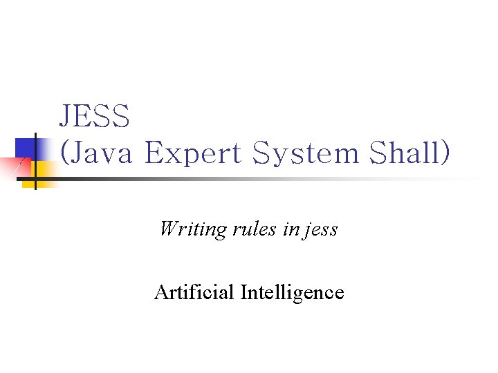 JESS (Java Expert System Shall) Writing rules in jess Artificial Intelligence 