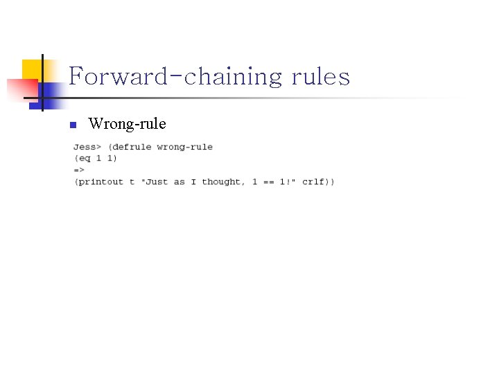 Forward-chaining rules n Wrong-rule 