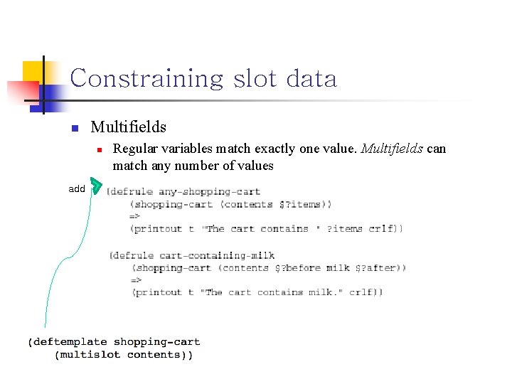 Constraining slot data n Multifields n add Regular variables match exactly one value. Multifields