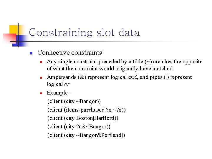 Constraining slot data n Connective constraints n n n Any single constraint preceded by