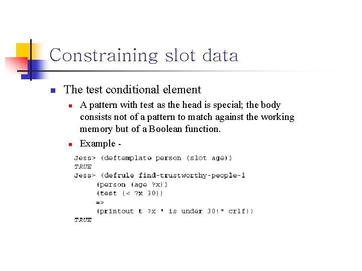 Constraining slot data n The test conditional element n n A pattern with test