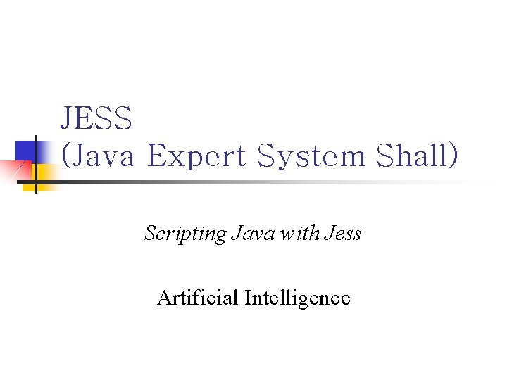 JESS (Java Expert System Shall) Scripting Java with Jess Artificial Intelligence 