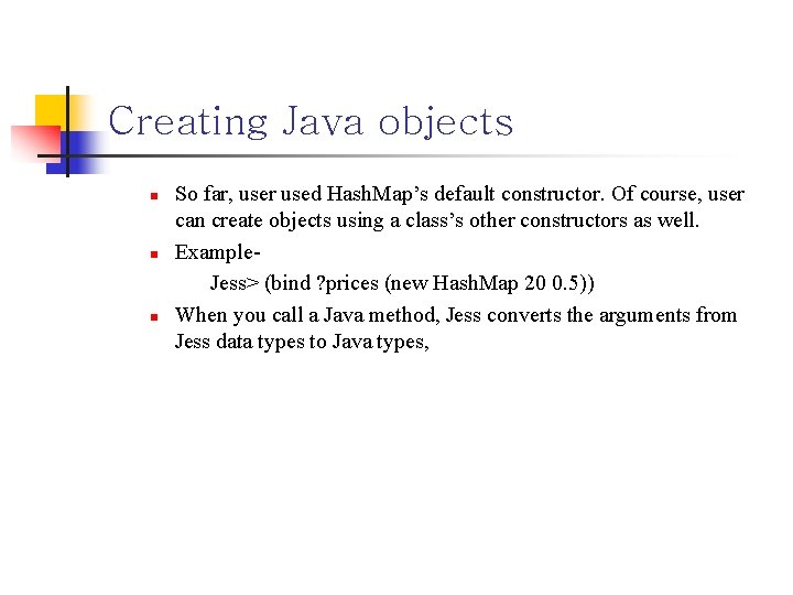 Creating Java objects n n n So far, user used Hash. Map’s default constructor.