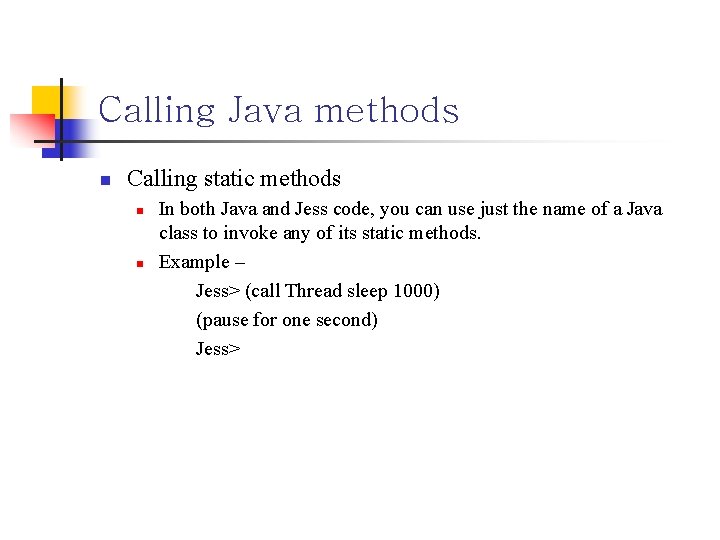 Calling Java methods n Calling static methods n n In both Java and Jess