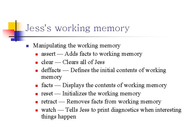 Jess’s working memory n Manipulating the working memory n assert — Adds facts to
