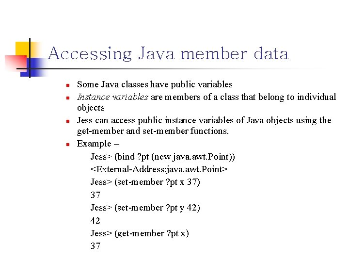 Accessing Java member data n n Some Java classes have public variables Instance variables
