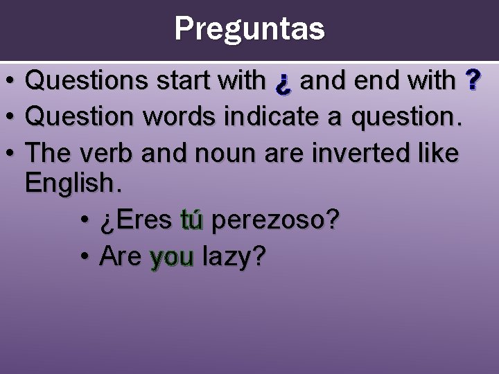 Preguntas • Questions start with ¿ and end with ? • Question words indicate