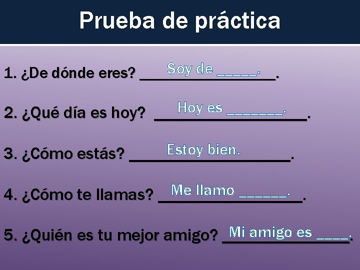 Prueba de práctica Soy de _____. 1. ¿De dónde eres? _________. Hoy es _______.