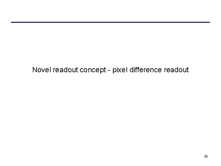 Novel readout concept - pixel difference readout 34 