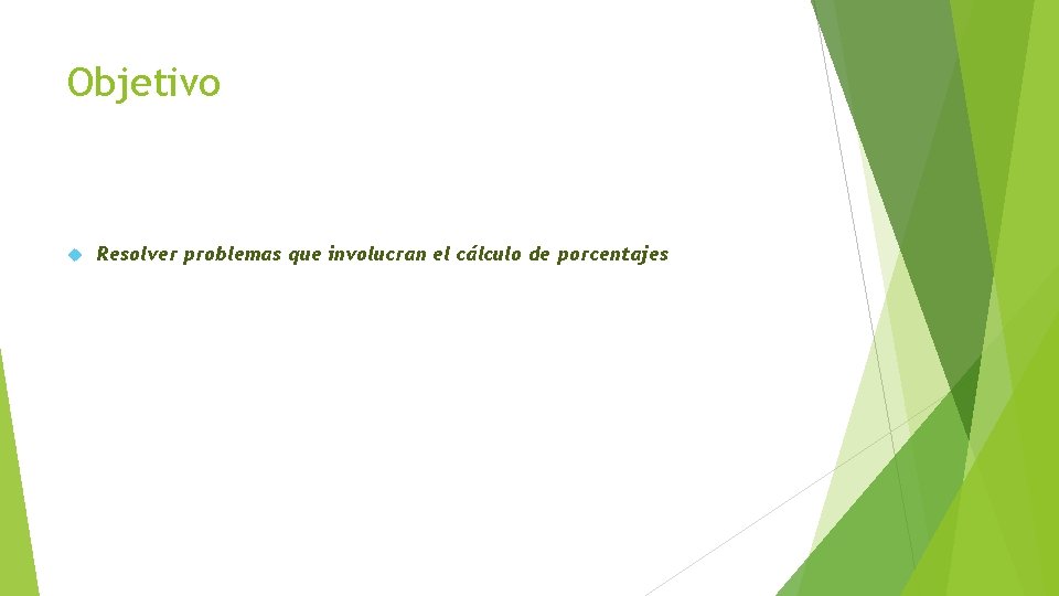 Objetivo Resolver problemas que involucran el cálculo de porcentajes 