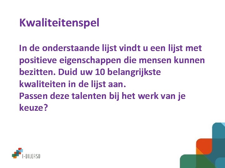 Kwaliteitenspel In de onderstaande lijst vindt u een lijst met positieve eigenschappen die mensen