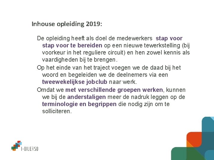 Inhouse opleiding 2019: De opleiding heeft als doel de medewerkers stap voor te bereiden